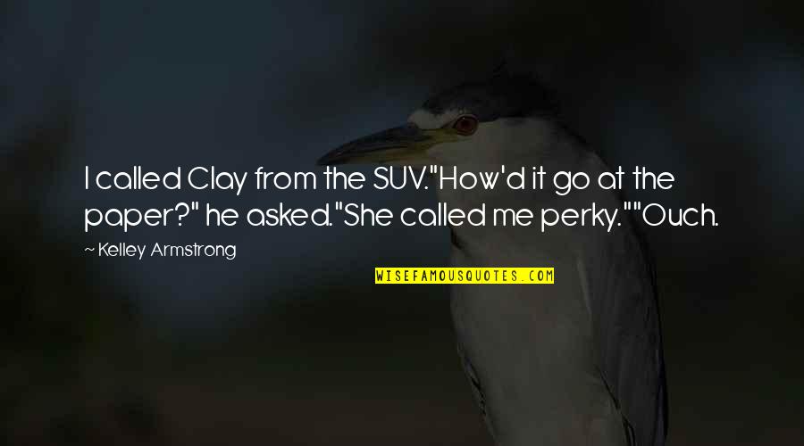 Clxiv Roman Quotes By Kelley Armstrong: I called Clay from the SUV."How'd it go