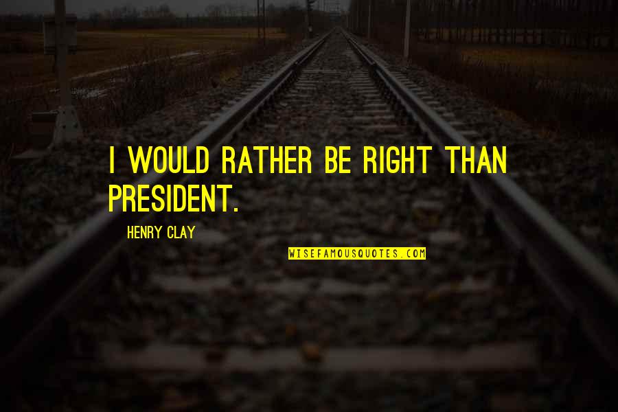 Clxxiii Roman Quotes By Henry Clay: I would rather be right than President.