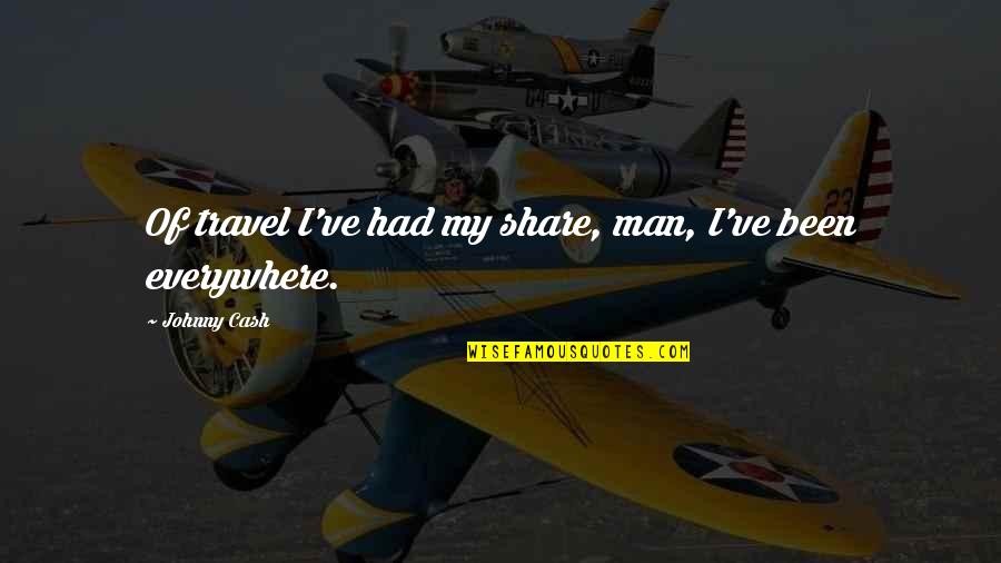 Clxxvi Quotes By Johnny Cash: Of travel I've had my share, man, I've Clxxvi Quotes By Johnny Cash: Of travel I've had my share, man, I've