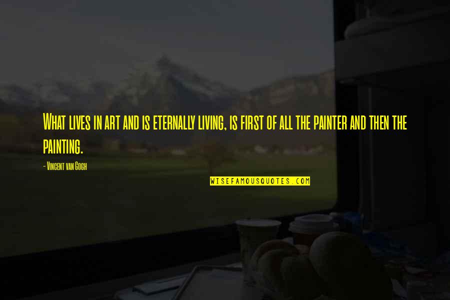 Clxxvi Quotes By Vincent Van Gogh: What lives in art and is eternally living, Clxxvi Quotes By Vincent Van Gogh: What lives in art and is eternally living,