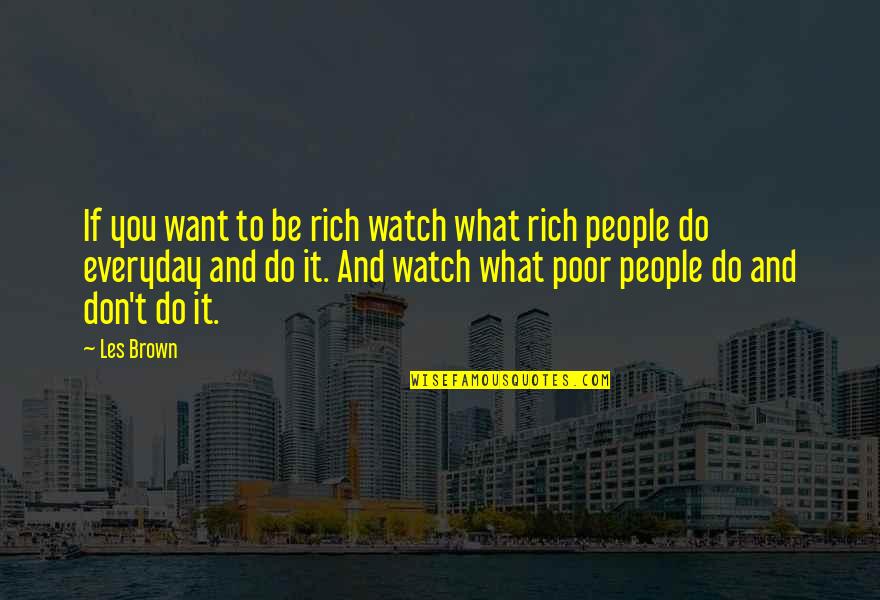 Clybourne Park Book Quotes By Les Brown: If you want to be rich watch what