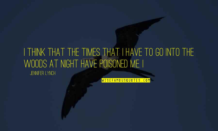 Clyde Alexander Shelton Quotes By Jennifer Lynch: I think that the times that I have Clyde Alexander Shelton Quotes By Jennifer Lynch: I think that the times that I have