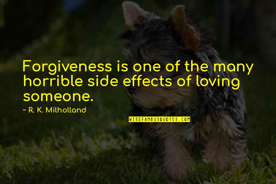 Clyde Alexander Shelton Quotes By R. K. Milholland: Forgiveness is one of the many horrible side Clyde Alexander Shelton Quotes By R. K. Milholland: Forgiveness is one of the many horrible side