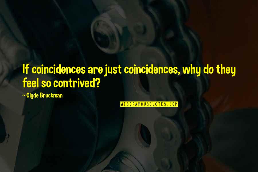 Clyde Bruckman Quotes By Clyde Bruckman: If coincidences are just coincidences, why do they