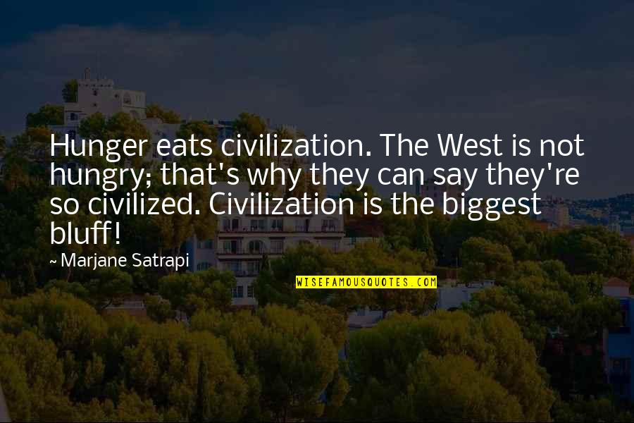 Clyde Drexler Quotes By Marjane Satrapi: Hunger eats civilization. The West is not hungry;