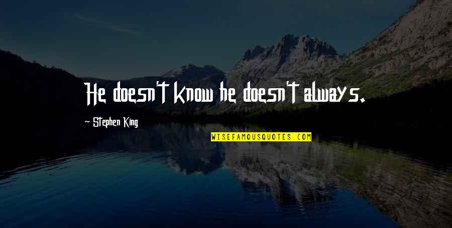 Clyde Drexler Quotes By Stephen King: He doesn't know he doesn't always.