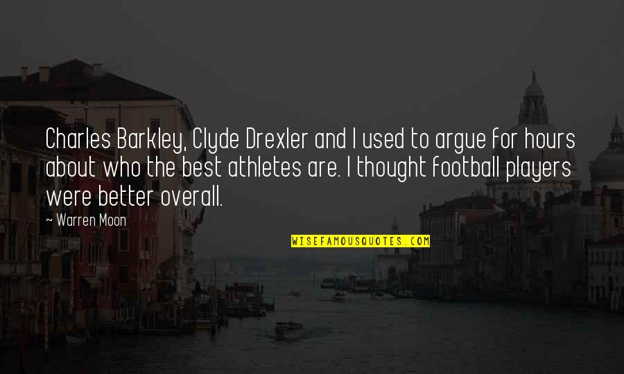 Clyde Drexler Quotes By Warren Moon: Charles Barkley, Clyde Drexler and I used to