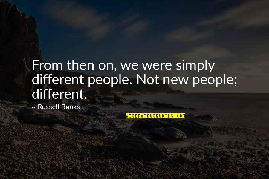 Clyde Shelton Quotes By Russell Banks: From then on, we were simply different people.