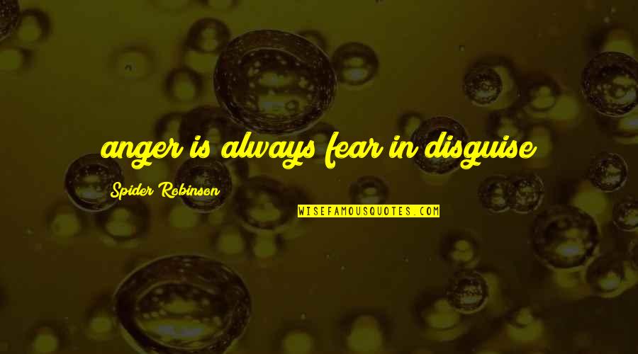 Clyde Shelton Quotes By Spider Robinson: anger is always fear in disguise