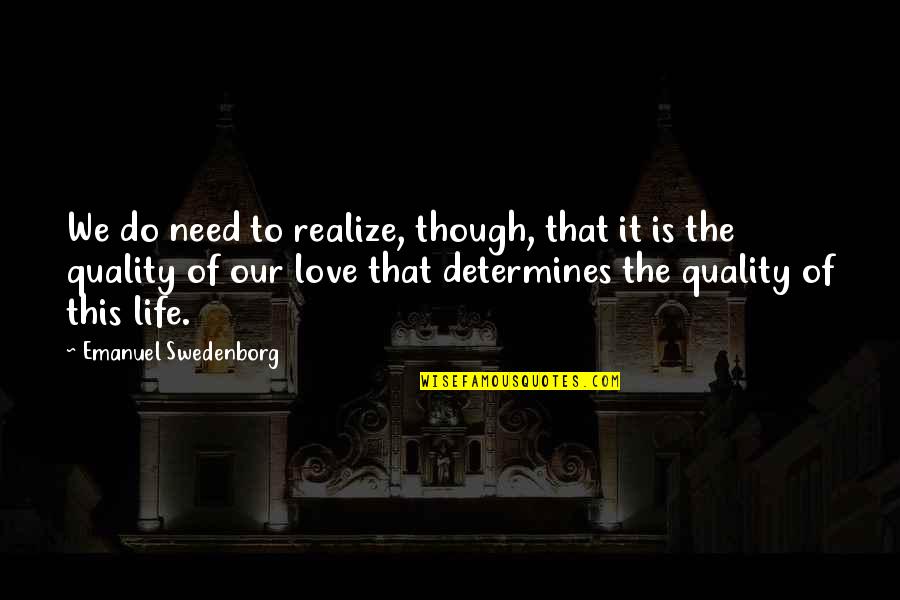 Clydene Bultman Quotes By Emanuel Swedenborg: We do need to realize, though, that it Clydene Bultman Quotes By Emanuel Swedenborg: We do need to realize, though, that it