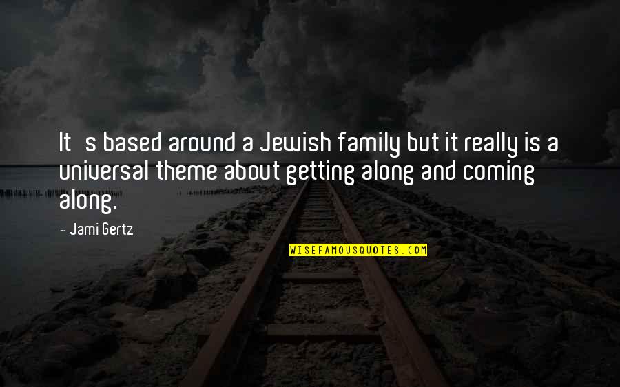 Clydene Bultman Quotes By Jami Gertz: It's based around a Jewish family but it Clydene Bultman Quotes By Jami Gertz: It's based around a Jewish family but it