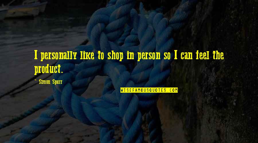 Clydene Bultman Quotes By Simon Spurr: I personally like to shop in person so