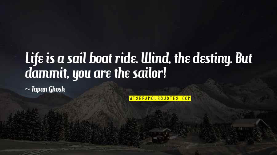 Clydesdales Budweiser Quotes By Tapan Ghosh: Life is a sail boat ride. Wind, the