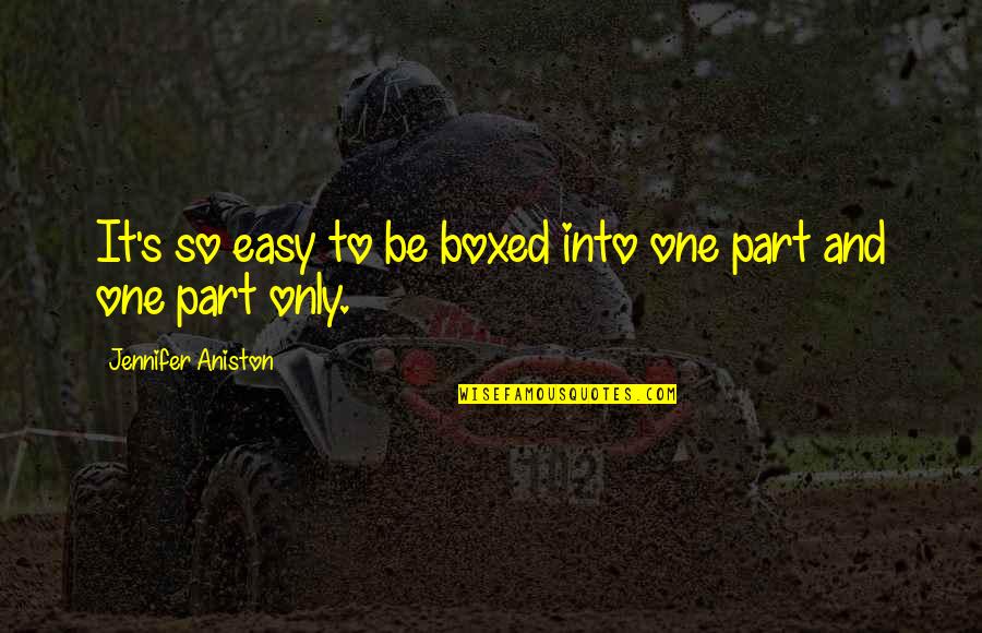 Clynes Sentic Cycles Quotes By Jennifer Aniston: It's so easy to be boxed into one Clynes Sentic Cycles Quotes By Jennifer Aniston: It's so easy to be boxed into one