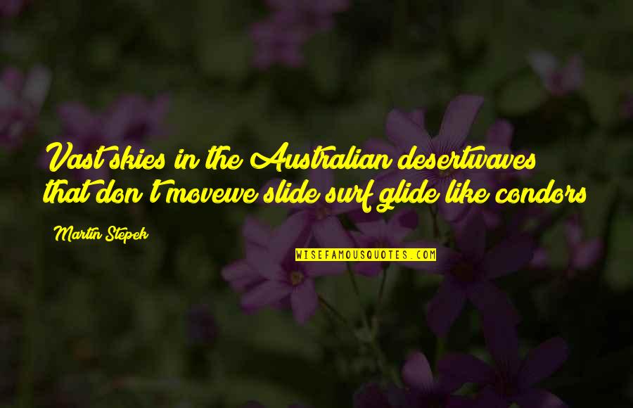 Clynes Sentic Cycles Quotes By Martin Stepek: Vast skies in the Australian desertwaves that don't Clynes Sentic Cycles Quotes By Martin Stepek: Vast skies in the Australian desertwaves that don't