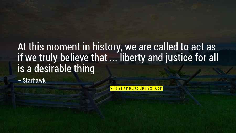 Clynes Sentic Cycles Quotes By Starhawk: At this moment in history, we are called Clynes Sentic Cycles Quotes By Starhawk: At this moment in history, we are called