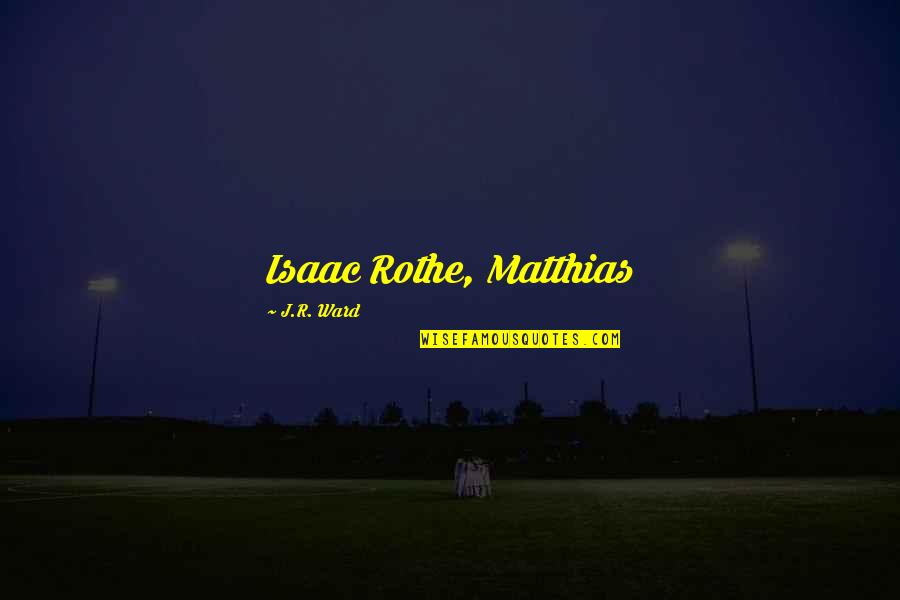 Clyster Enema Quotes By J.R. Ward: Isaac Rothe, Matthias Clyster Enema Quotes By J.R. Ward: Isaac Rothe, Matthias