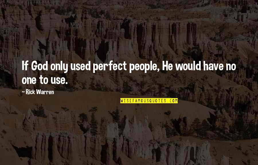 Clyster Enema Quotes By Rick Warren: If God only used perfect people, He would