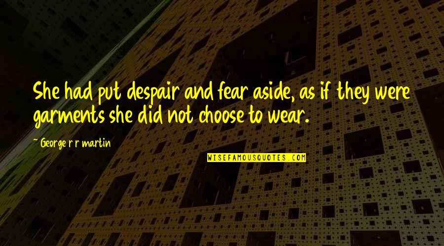 Clytemnestra In Odyssey Quotes By George R R Martin: She had put despair and fear aside, as Clytemnestra In Odyssey Quotes By George R R Martin: She had put despair and fear aside, as
