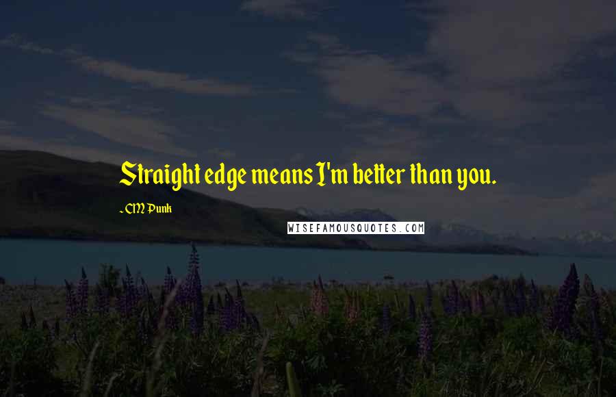 CM Punk quotes: Straight edge means I'm better than you.