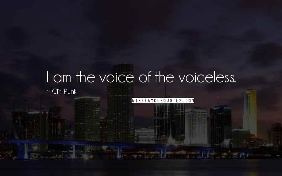 CM Punk quotes: I am the voice of the voiceless.