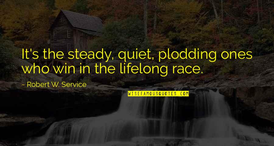 Cm Russell Quotes By Robert W. Service: It's the steady, quiet, plodding ones who win