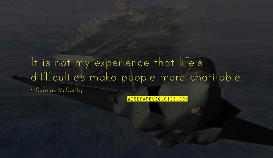Cmaa Carolinas Quotes By Cormac McCarthy: It is not my experience that life's difficulties