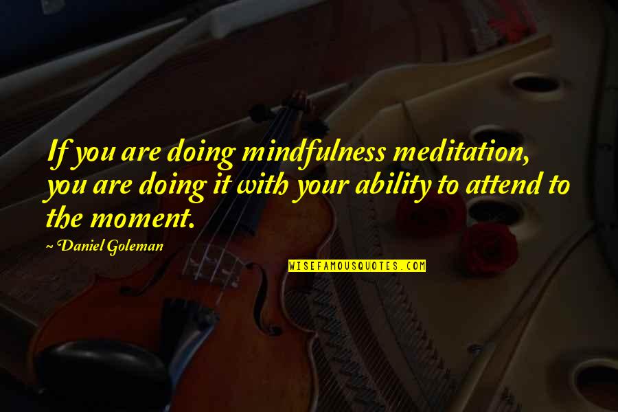 Cmake Add Quotes By Daniel Goleman: If you are doing mindfulness meditation, you are