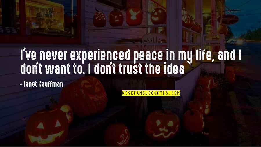 Cmake Echo Quotes By Janet Kauffman: I've never experienced peace in my life, and Cmake Echo Quotes By Janet Kauffman: I've never experienced peace in my life, and