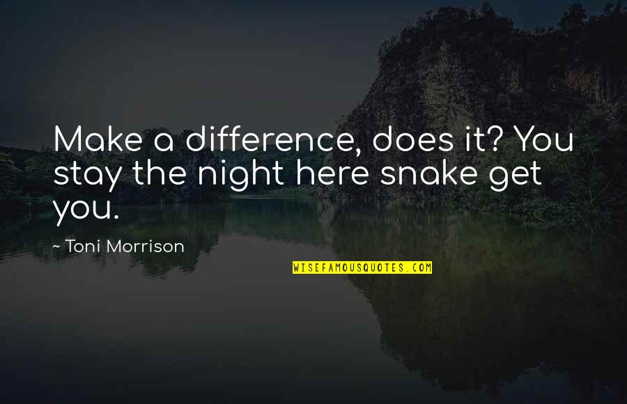 Cmas Quotes By Toni Morrison: Make a difference, does it? You stay the
