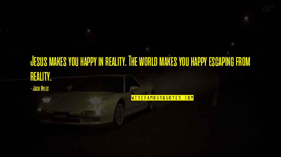 Cmbeb200bts Quotes By Jack Hyles: Jesus makes you happy in reality. The world