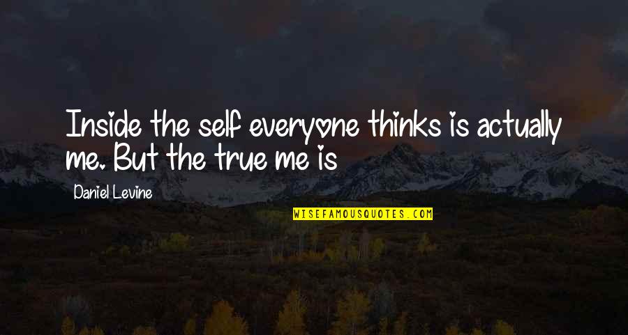 Cmbiology Quotes By Daniel Levine: Inside the self everyone thinks is actually me.