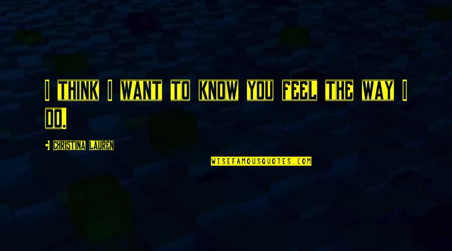 Cmbyn Oliver Quotes By Christina Lauren: I think I want to know you feel Cmbyn Oliver Quotes By Christina Lauren: I think I want to know you feel