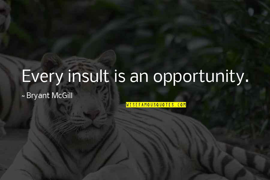 Cmd Line Quotes By Bryant McGill: Every insult is an opportunity.
