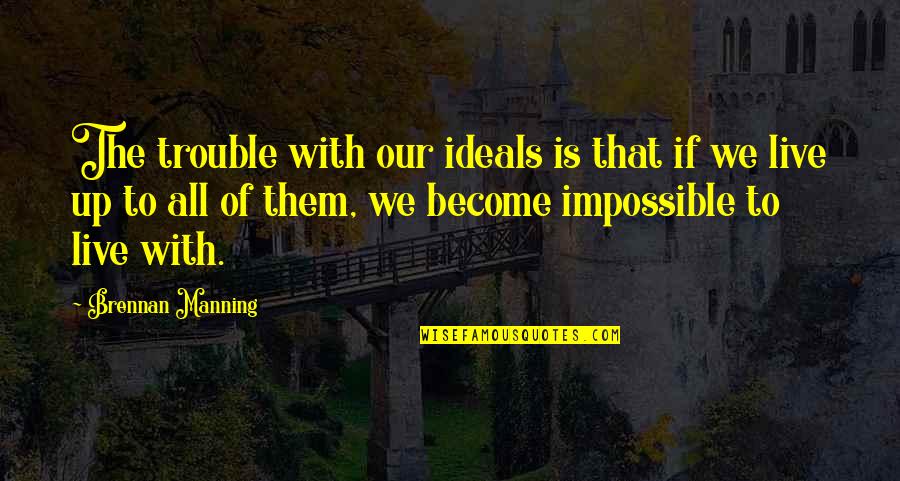 Cmd Write To File Without Quotes By Brennan Manning: The trouble with our ideals is that if Cmd Write To File Without Quotes By Brennan Manning: The trouble with our ideals is that if