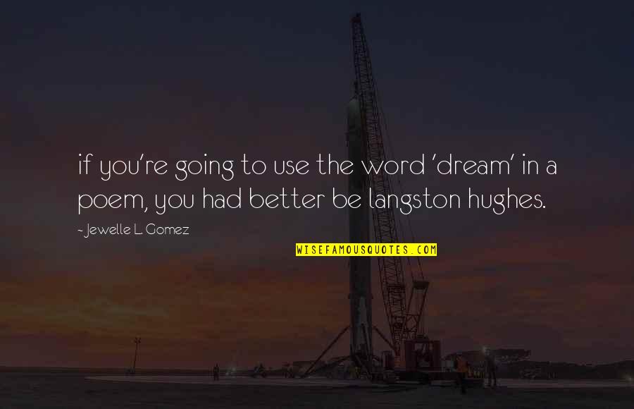 Cmdr Cluj Quotes By Jewelle L. Gomez: if you're going to use the word 'dream' Cmdr Cluj Quotes By Jewelle L. Gomez: if you're going to use the word 'dream'