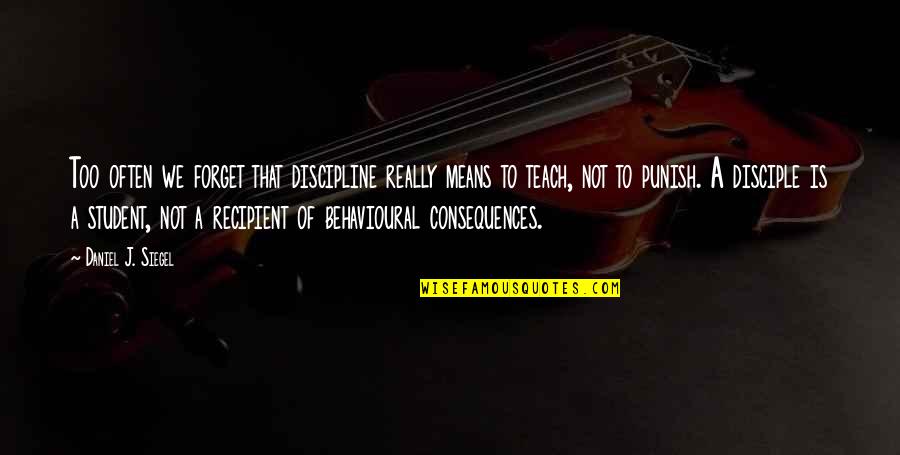 Cmdr Victor Quotes By Daniel J. Siegel: Too often we forget that discipline really means Cmdr Victor Quotes By Daniel J. Siegel: Too often we forget that discipline really means