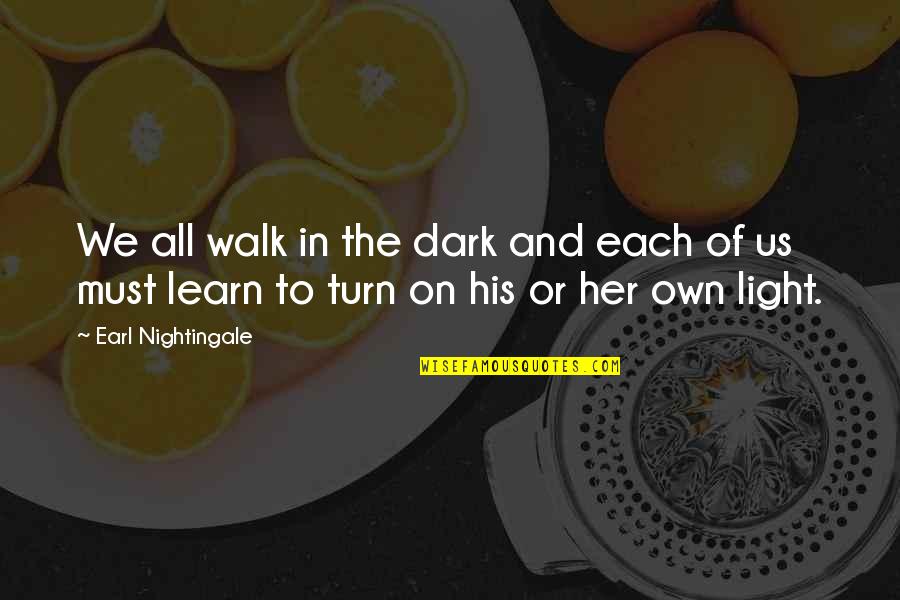 Cmdr Victor Quotes By Earl Nightingale: We all walk in the dark and each Cmdr Victor Quotes By Earl Nightingale: We all walk in the dark and each