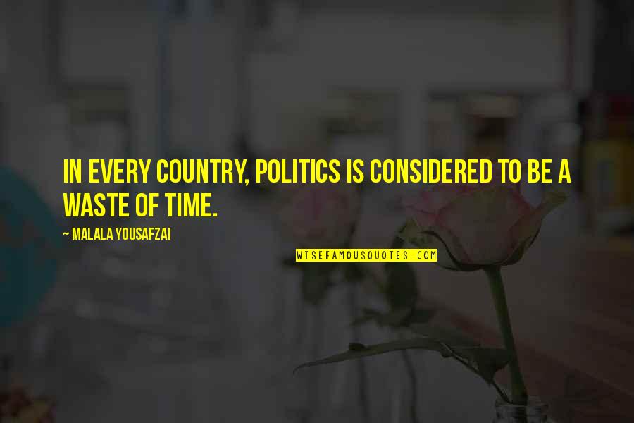 Cmdr Victor Quotes By Malala Yousafzai: In every country, politics is considered to be Cmdr Victor Quotes By Malala Yousafzai: In every country, politics is considered to be
