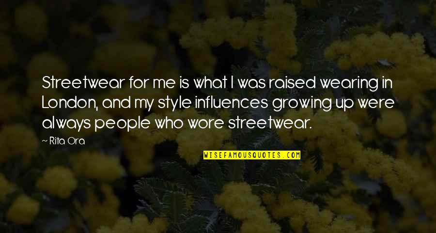 Cme Energy Quotes By Rita Ora: Streetwear for me is what I was raised