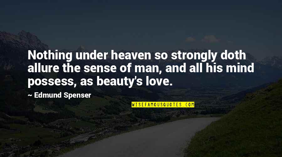 Cme Gc Quotes By Edmund Spenser: Nothing under heaven so strongly doth allure the