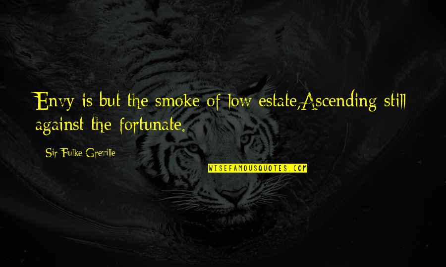 Cme Livestock Quotes By Sir Fulke Greville: Envy is but the smoke of low estate,Ascending