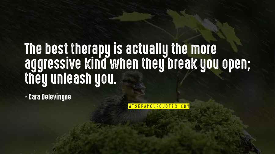 Cme Ng Quotes By Cara Delevingne: The best therapy is actually the more aggressive