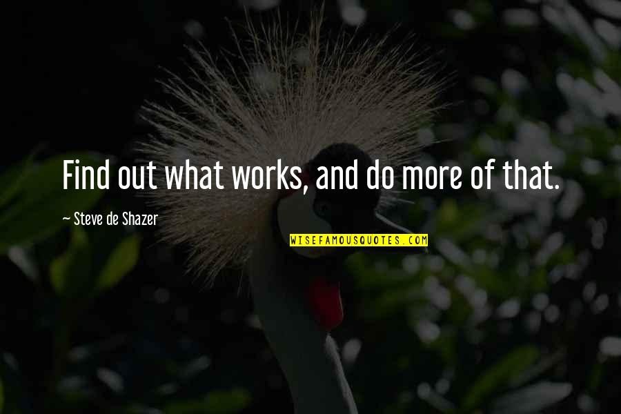 Cme Ng Quotes By Steve De Shazer: Find out what works, and do more of