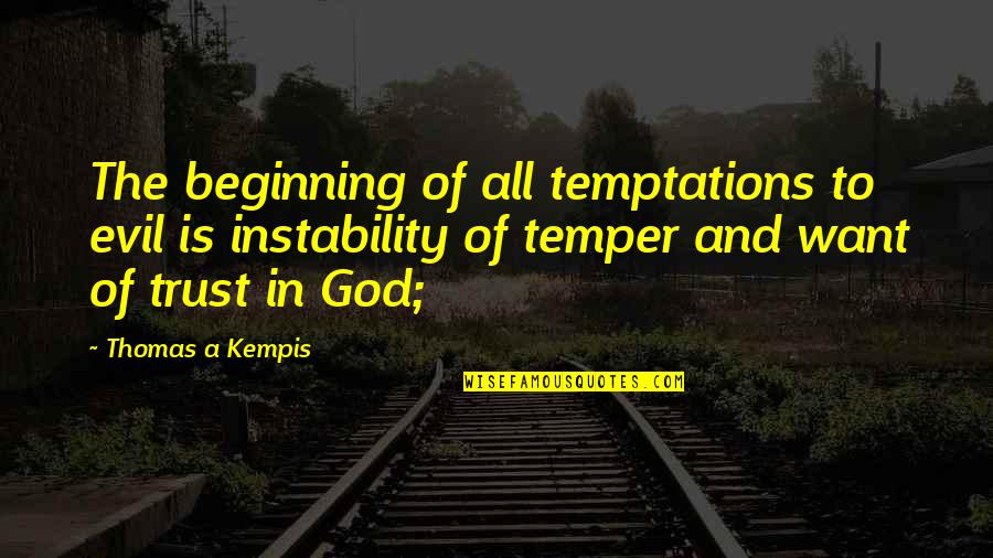 Cme Ng Quotes By Thomas A Kempis: The beginning of all temptations to evil is