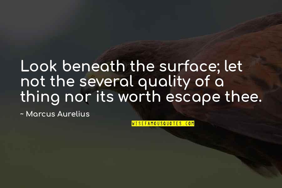 Cme Sp500 Emini Quote Quotes By Marcus Aurelius: Look beneath the surface; let not the several