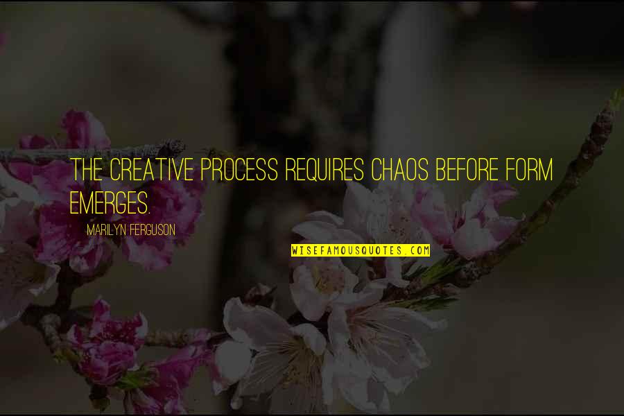 Cme Sp500 Emini Quote Quotes By Marilyn Ferguson: The creative process requires chaos before form emerges.