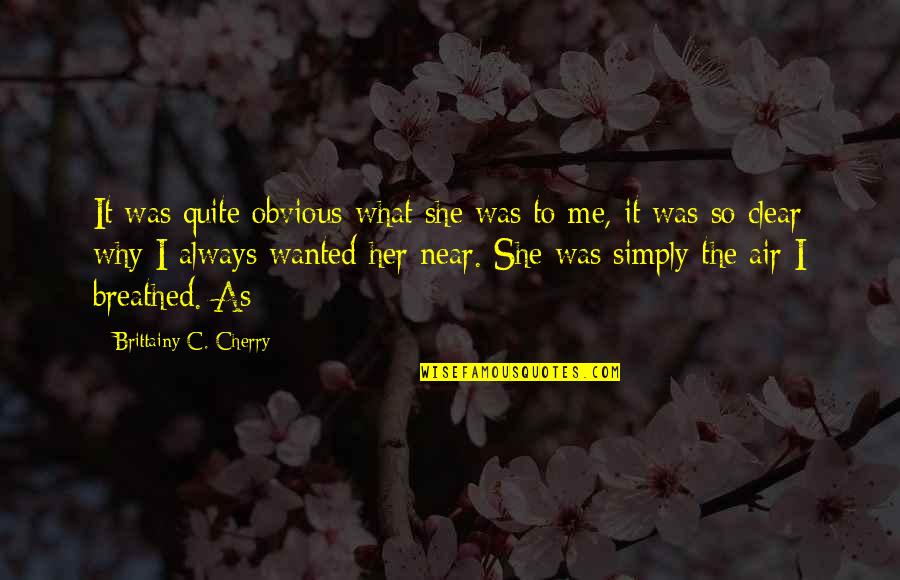 C'mere Quotes By Brittainy C. Cherry: It was quite obvious what she was to