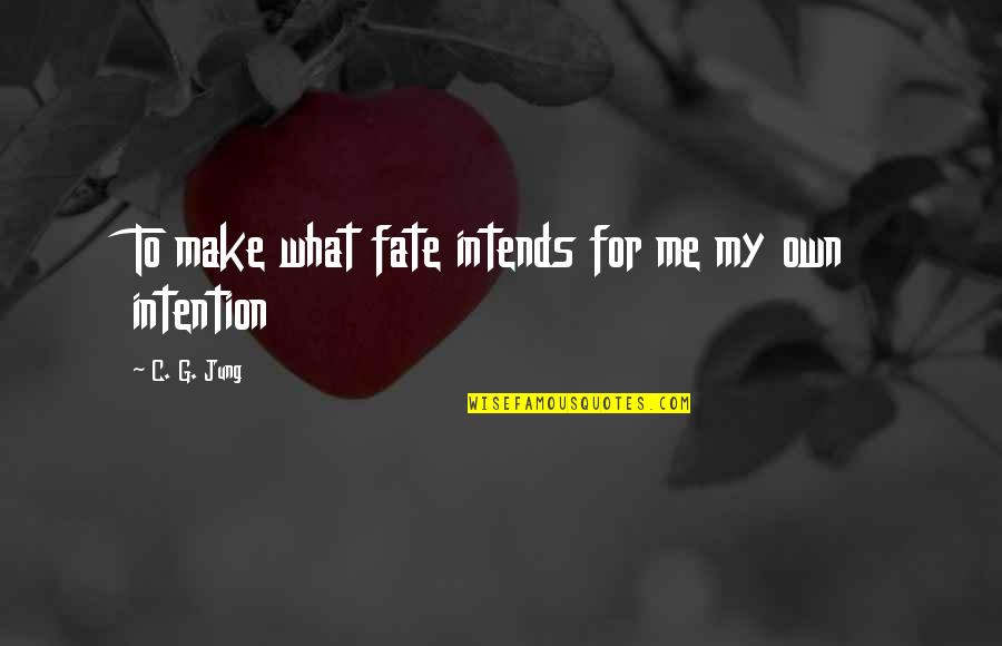 C'mere Quotes By C. G. Jung: To make what fate intends for me my