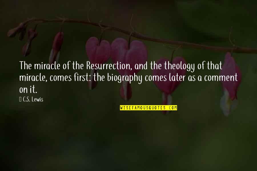C'mere Quotes By C.S. Lewis: The miracle of the Resurrection, and the theology